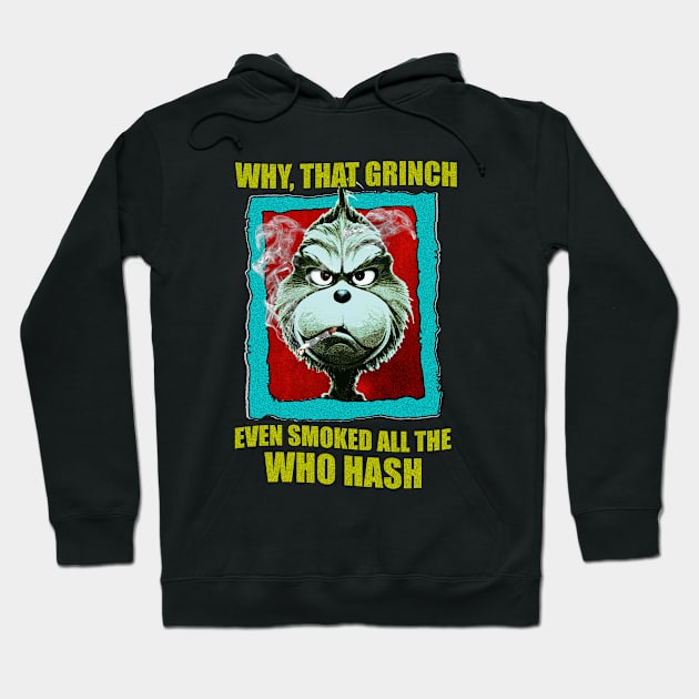 WHY, THAT GRINCH EVEN SMOKED ALL THE WHO HASH Hoodie by HORASFARAS